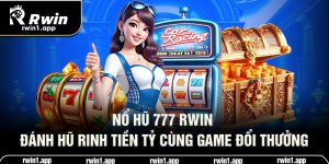 no-hu-777-rwin-danh-hu-rinh-tien-ty-cung-game-doi-thuong