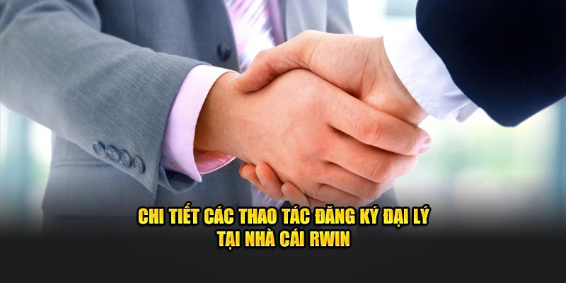 thao-tac-dang-ky-dai-ly-tai-nha-cai-rwin
